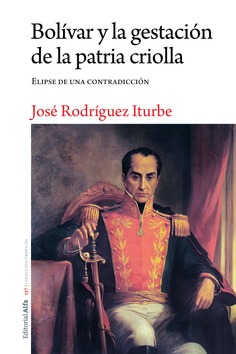 Bolívar y la gestación de la patria criolla