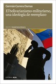 Portada de: El bolivarianismo-militarismo, una ideología de reemplazo