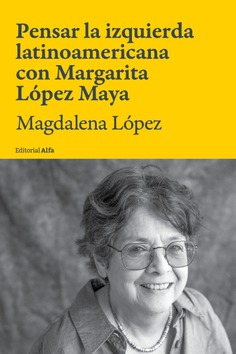 Pensar la izquierda latinoamericana con Margarita López Maya